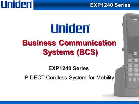 1 Business Communication Systems (BCS) EXP1240 Series IP DECT Cordless System for Mobility EXP1240 Series.