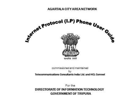 AGARTALA CITY AREA NETWORK commissioned and maintained by Telecommunications Consultants India Ltd. and HCL Comnet For the DIRECTORATE OF INFORMATION TECHNOLOGY.