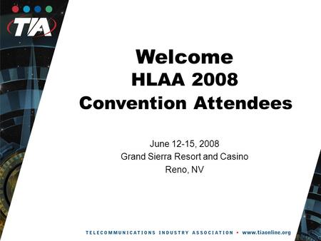 Welcome HLAA 2008 Convention Attendees June 12-15, 2008 Grand Sierra Resort and Casino Reno, NV.