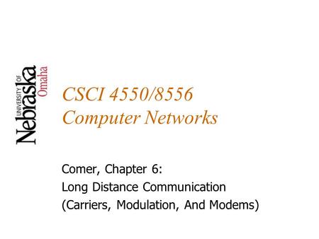 CSCI 4550/8556 Computer Networks Comer, Chapter 6: Long Distance Communication (Carriers, Modulation, And Modems)