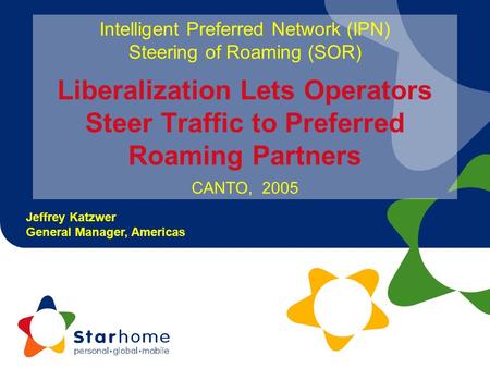 Intelligent Preferred Network (IPN) Steering of Roaming (SOR) Liberalization Lets Operators Steer Traffic to Preferred Roaming Partners CANTO, 2005.