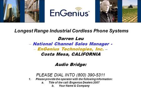 Longest Range Industrial Cordless Phone Systems Darren Leu – National Channel Sales Manager - – EnGenius Technologies, Inc. – Costa Mesa, CALIFORNIA Audio.