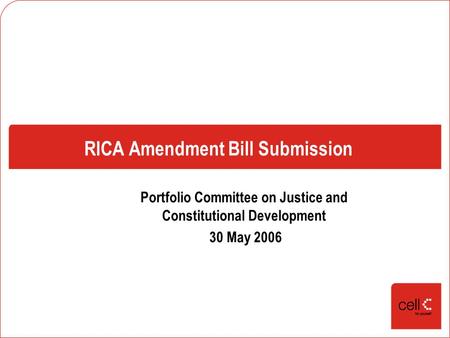 RICA Amendment Bill Submission Portfolio Committee on Justice and Constitutional Development 30 May 2006.