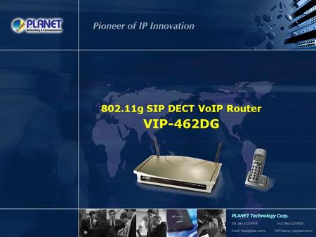 802.11g SIP DECT VoIP Router VIP-462DG. SG-VIP-462DGV1 Page 2 / 15  Product Overview  Key Features  Application  Comparison.