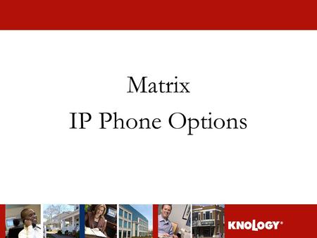 Matrix IP Phone Options. Phone Options Knology offers the following models of Cisco telephones Cisco 7960 Cisco 7940.