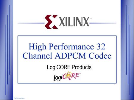 High Performance 32 Channel ADPCM Codec File Number Here ® LogiCORE Products.