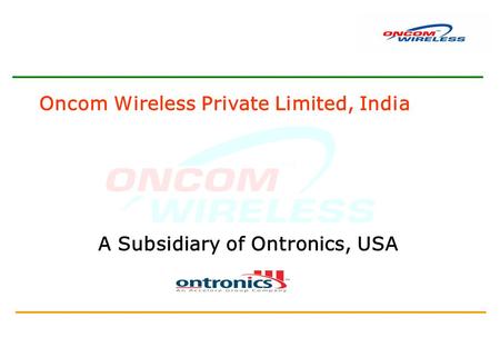 A Subsidiary of Ontronics, USA Oncom Wireless Private Limited, India.