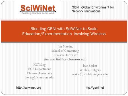 Blending GENI with SciWiNet to Scale Education/Experimentation Involving Wireless   GENI: Global Environment for Network.