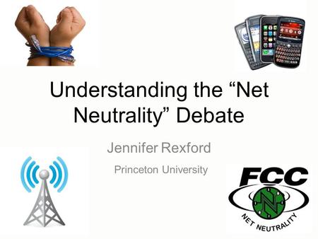 Understanding the “Net Neutrality” Debate Jennifer Rexford Princeton University.