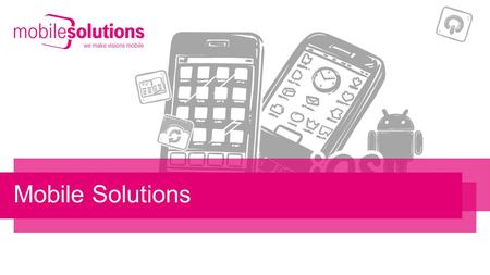 1 Product Development, Environments & Testing Mobile Solutions.