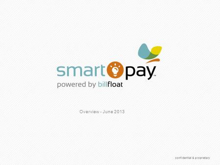 What is smartPay? SmartPay (powered by BillFloat®) is a lease-to-own plan that lets consumers purchase products with convenient monthly payments A payment.