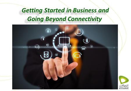 Getting Started in Business and Going Beyond Connectivity.