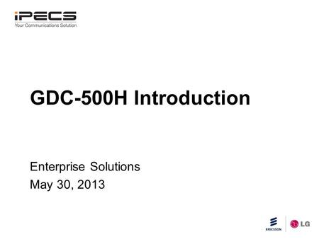 Slide title 45 pt CAPITALS Slide subtitle minimum 30 pt GDC-500H Introduction Enterprise Solutions May 30, 2013.