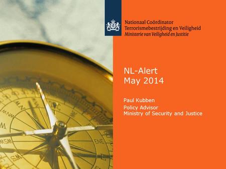 NL-Alert May 2014 Paul Kubben Policy Advisor Ministry of Security and Justice.