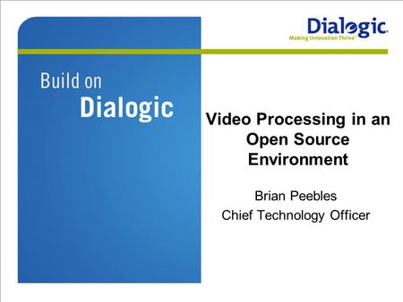 Video Processing in an Open Source Environment Brian Peebles Chief Technology Officer.
