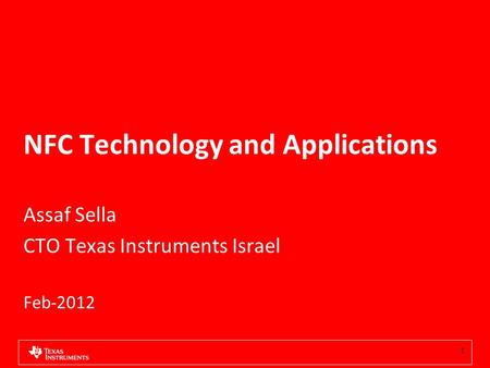 NFC Technology and Applications Assaf Sella CTO Texas Instruments Israel Feb-2012 1.