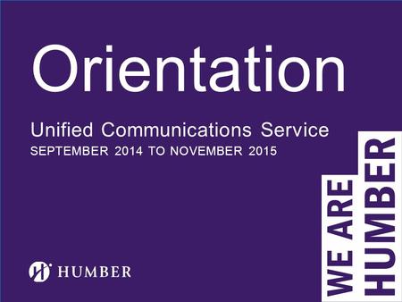 Orientation Unified Communications Service SEPTEMBER 2014 TO NOVEMBER 2015.