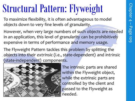 Structural Pattern: Flyweight To maximize flexibility, it is often advantageous to model objects down to very fine levels of granularity. C h a p t e.
