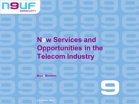 New Services and Opportunities in the Telecom Industry Bruce Bowden | 15 Octobre 2004 |