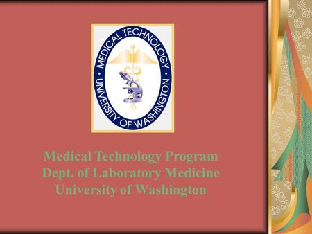 Medical Technology Program Dept. of Laboratory Medicine University of Washington.