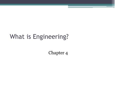 What is Engineering? Chapter 4. Accreditation Board for Engineering and Technology “Engineering is the profession in which a knowledge of the mathematical.