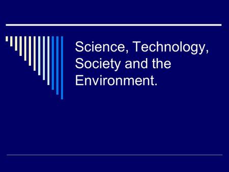 Science, Technology, Society and the Environment.