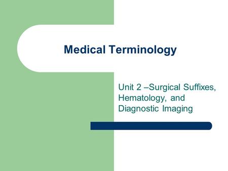 Unit 2 –Surgical Suffixes, Hematology, and Diagnostic Imaging