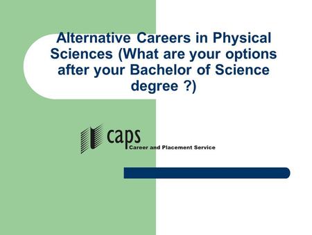 Alternative Careers in Physical Sciences (What are your options after your Bachelor of Science degree ?)