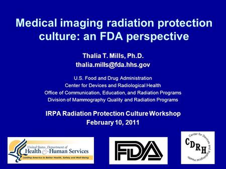 1 Medical imaging radiation protection culture: an FDA perspective Thalia T. Mills, Ph.D. U.S. Food and Drug Administration Center.