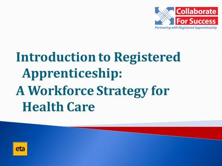Introduction to Registered Apprenticeship: A Workforce Strategy for Health Care.