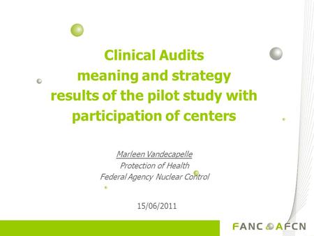 Clinical Audits meaning and strategy results of the pilot study with participation of centers Marleen Vandecapelle Protection of Health Federal Agency.