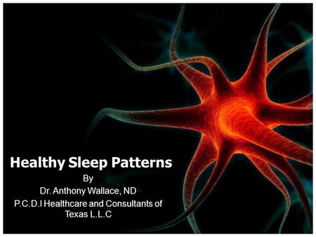 Healthy Sleep Patterns By Dr. Anthony Wallace, ND P.C.D.I Healthcare and Consultants of Texas L.L.C.