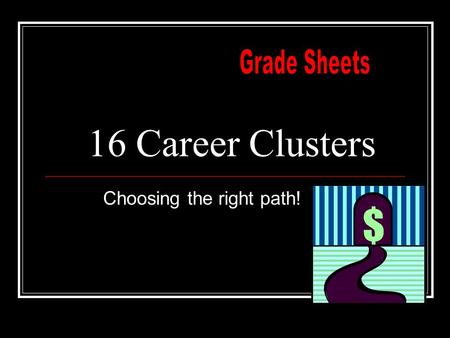 16 Career Clusters Choosing the right path!. Standards ELA8W2. The student demonstrates competence in a variety of genres: ELA8R1. The student demonstrates.