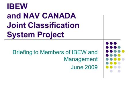 IBEW and NAV CANADA Joint Classification System Project Briefing to Members of IBEW and Management June 2009.