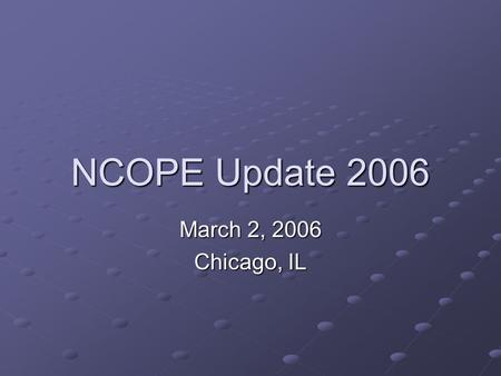 NCOPE Update 2006 March 2, 2006 Chicago, IL. NCOPE’s Composition 11-member commission Two representatives appointed by ABC Two representatives appointed.