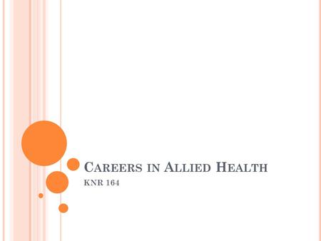 C AREERS IN A LLIED H EALTH KNR 164. W HY K INESIOLOGY FOR A LLIED H EALTH S CIENCES P REP ? Kinesiology is the study of movements and functions of human.