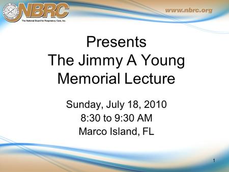 Presents The Jimmy A Young Memorial Lecture Sunday, July 18, 2010 8:30 to 9:30 AM Marco Island, FL 1.