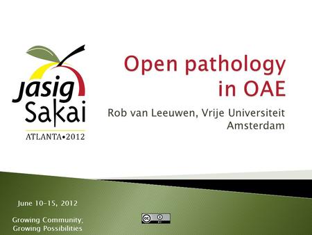June 10-15, 2012 Growing Community; Growing Possibilities Rob van Leeuwen, Vrije Universiteit Amsterdam.