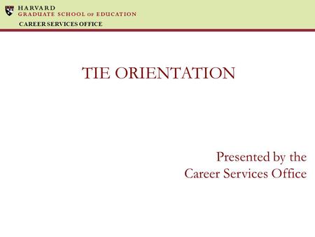 CAREER SERVICES OFFICE TIE ORIENTATION Presented by the Career Services Office.