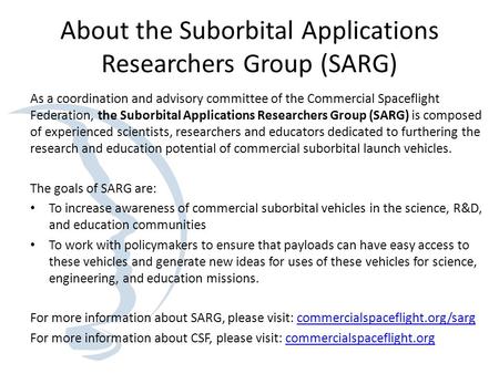 About the Suborbital Applications Researchers Group (SARG) As a coordination and advisory committee of the Commercial Spaceflight Federation, the Suborbital.