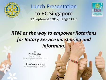 Lunch Presentation to RC Singapore 12 September 2012, Tanglin Club RTM as the way to empower Rotarians for Rotary Service via sharing and informing. By.