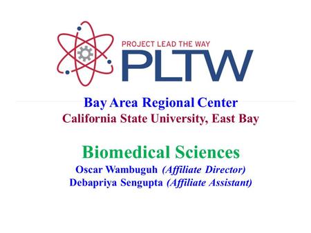 Bay Area Regional Center California State University, East Bay Biomedical Sciences Oscar Wambuguh (Affiliate Director) Debapriya Sengupta (Affiliate Assistant)
