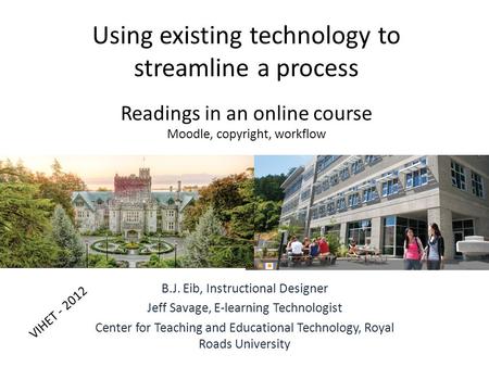Using existing technology to streamline a process Readings in an online course Moodle, copyright, workflow B.J. Eib, Instructional Designer Jeff Savage,