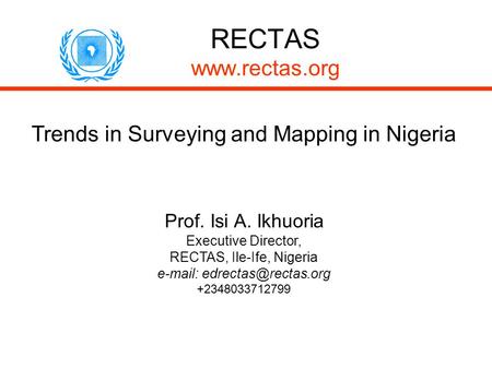 RECTAS  Trends in Surveying and Mapping in Nigeria Prof. Isi A. Ikhuoria Executive Director, RECTAS, Ile-Ife, Nigeria