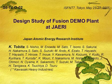 Design Study of Fusion DEMO Plant at JAERI Japan Atomic Energy Research Institute K. Tobita, S. Nishio, M. Enoeda, M. Sato, T. Isono, S. Sakurai, H. Nakamura,S.