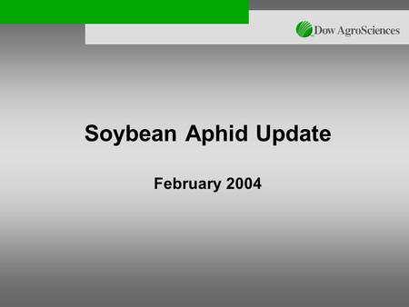 Soybean Aphid Update February 2004. Soybean Aphid Biology Aphid colonization occurs earliest near wooded, protected areas; along streams, especially when.