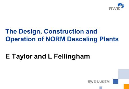 RWE NUKEM The Design, Construction and Operation of NORM Descaling Plants E Taylor and L Fellingham.