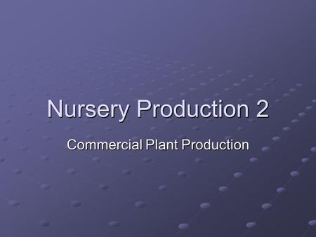 Nursery Production 2 Commercial Plant Production.