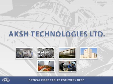  The Parent Company AKSH Optifibre Limited was established in 1986.  The Manufacturing Business has been hived off into a wholly owned subsidiary named.