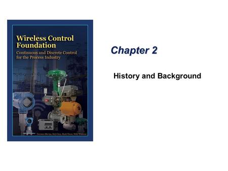 Chapter 2 History and Background. Evolution of HART  The HART protocol has evolved from a 4– 20mA based protocol to the current wired and wireless-based.